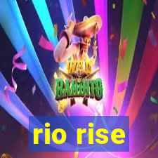 rio rise